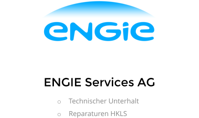 ENGIE Services AG o	Technischer Unterhalt o	Reparaturen HKLS