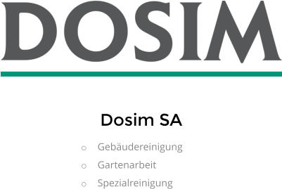 Dosim SA o	Gebäudereinigung o	Gartenarbeit o	Spezialreinigung