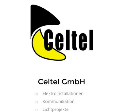 Celtel GmbH o	Elektroinstallationen o	Kommunikation o	Lichtprojekte