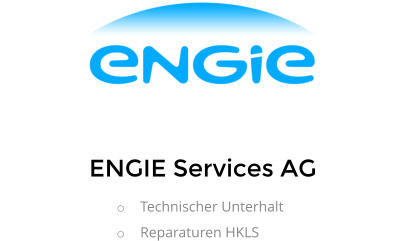 ENGIE Services AG o	Technischer Unterhalt o	Reparaturen HKLS